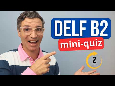 Mini quiz DELF B2 - Trouve la bonne réponse !