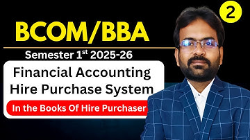Hire purchase System Part-2 | Journal Entries | Hire Purchases | BCOM/BBA Semester 1st 2025