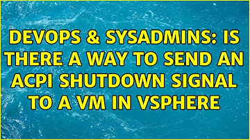 DevOps & SysAdmins: Is there a way to send an ACPI shutdown signal to a VM in vSphere