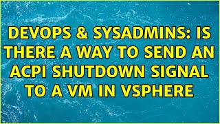 Celebrity DevOps & SysAdmins: Is there a way to send an ACPI shutdown signal to a VM in vSphere Profile