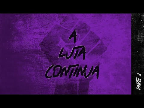 A Luta Continua - Parte 2 (Videoclipe Oficial) #alutacontinuaparte2