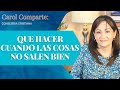 QUE HACER CUANDO LAS COSAS NO SALEN BIEN - CONSEJERIA CRISTIANA