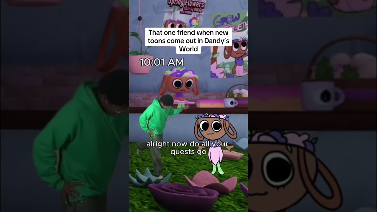 That One Friend When New Toons Come Out In Dandy S World