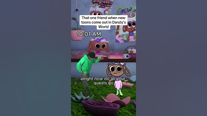 That one friend when new toons come out in Dandy’s World