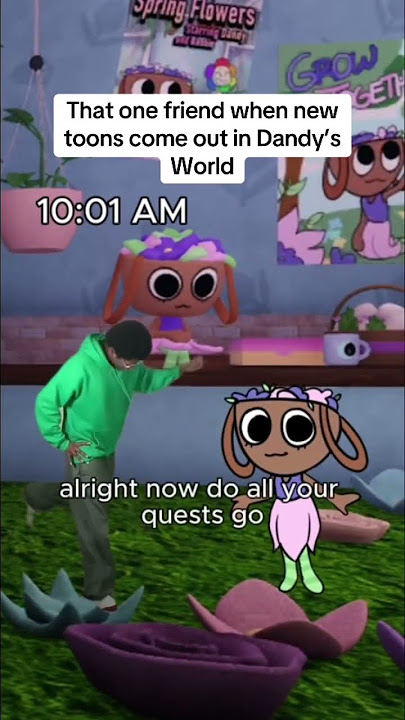 That one friend when new toons come out in Dandy’s World