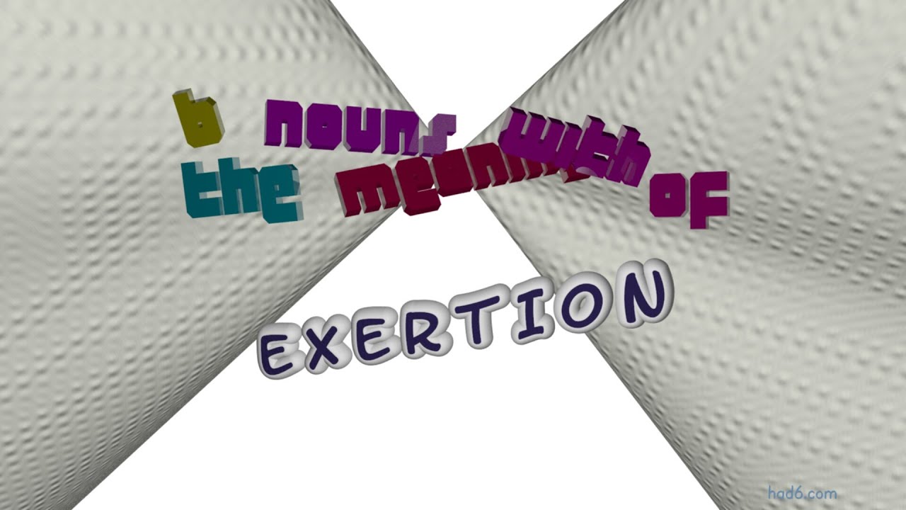 exertion - 8 nouns which are synonym to exertion (sentence examples)