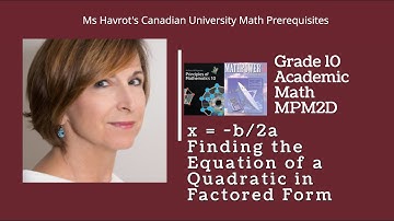 Grade 10 x = -b/2a is the axis of symmetry,  Finding the equation of a quadratic in factored form