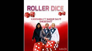 Roller dice shebeshxt ft Naqur sa ft KARISHMA