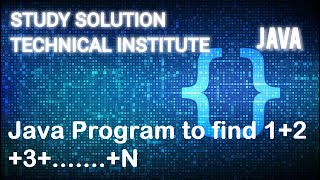 Java Program to find 1+2+3+.......+N.Sum of series of 1+2+3+...... + N.Sum of first N natural number