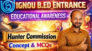IGNOU B.Ed Entrance Test | Educational Awareness | Hunter Commission 1882 | Concept With MCQs