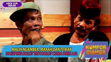 MALIH NGAMBEK, MARAH DAN TERIAK DI KUPING BOLOT TAPI BOLOT CUMA DIEM AJA - KOMPOR DIAMOR