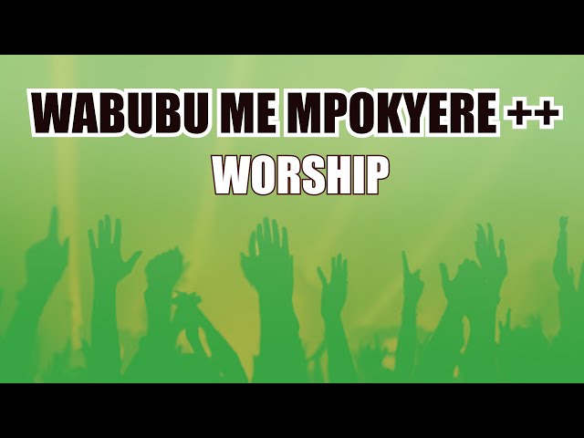 Wabubu Me Mponkyer3, Awurade Gyina Makyi, Anwanwa Dor Ben Ni -Perez Musik-Twi Medley(Powerful Mins.) class=