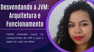 SouJava na Campus - Desvendando a JVM: Arquitetura e Funcionamento