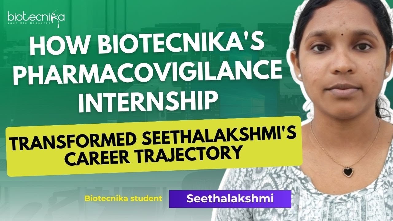How Biotecnika's Pharmacovigilance Internship Transformed Seethalakshmi's Career Trajectory