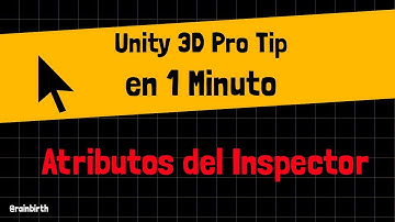 Unity 3D Español - Consejos Pro en menos de 1 Minuto - Atributos del Inspector