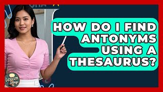 How Do I Find Antonyms Using A Thesaurus? - Lexicon Lounge