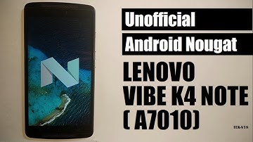 UNOFFICIAL Android nougat 7.1.x for Lenovo K4 note/A7010/Vibe X3 lite