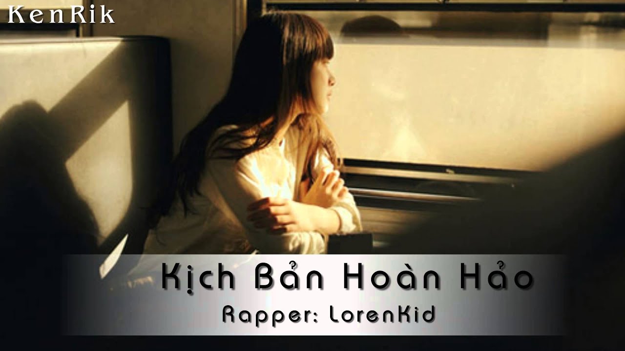 rap song 2019 Kịch Bản Hoàn Hảo - Lorenkid & Minh Phuc PK