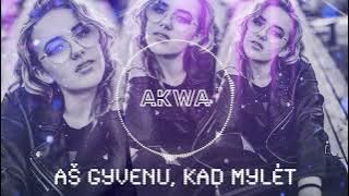 AKWA - Aš Gyvenu, Kad Mylėt (Premjera)