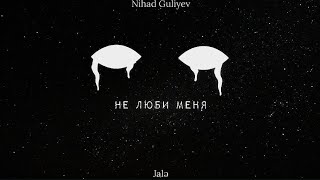 Ni̇had Jale - Не Люби Меня