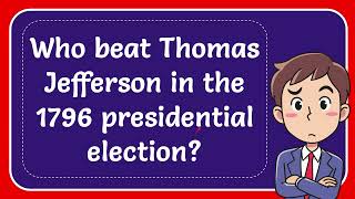 Who beat Thomas Jefferson in the 1796 presidential election