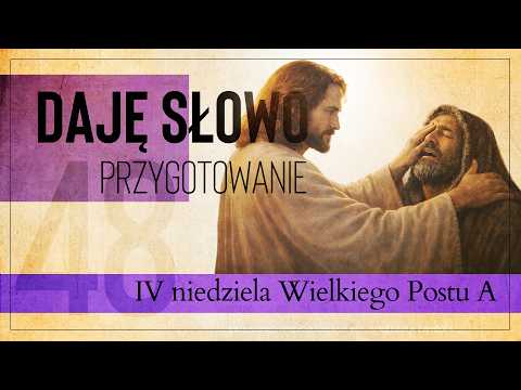Daję Słowo Przygotowanie #48 - IV niedziela Wielkiego Postu A