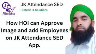 How HOI can Approve imag and add Employees on JK Attendance App SED /watch complete demo / screenshot 2