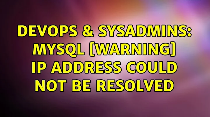 DevOps & SysAdmins: MySQL [Warning] IP address could not be resolved