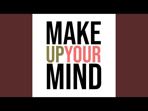 , Make Up Your Mind
