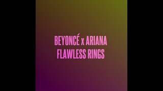 Beyoncé x Ariana - Flawless Rings