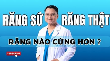 Cuộc chiến giữa răng sứ và răng thật - Loại nào cứng hơn ?  | Bác sĩ Cường