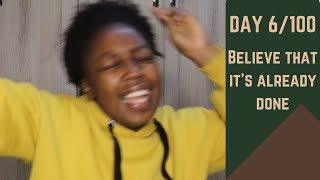 Day 6/100 | Believe that it is already done