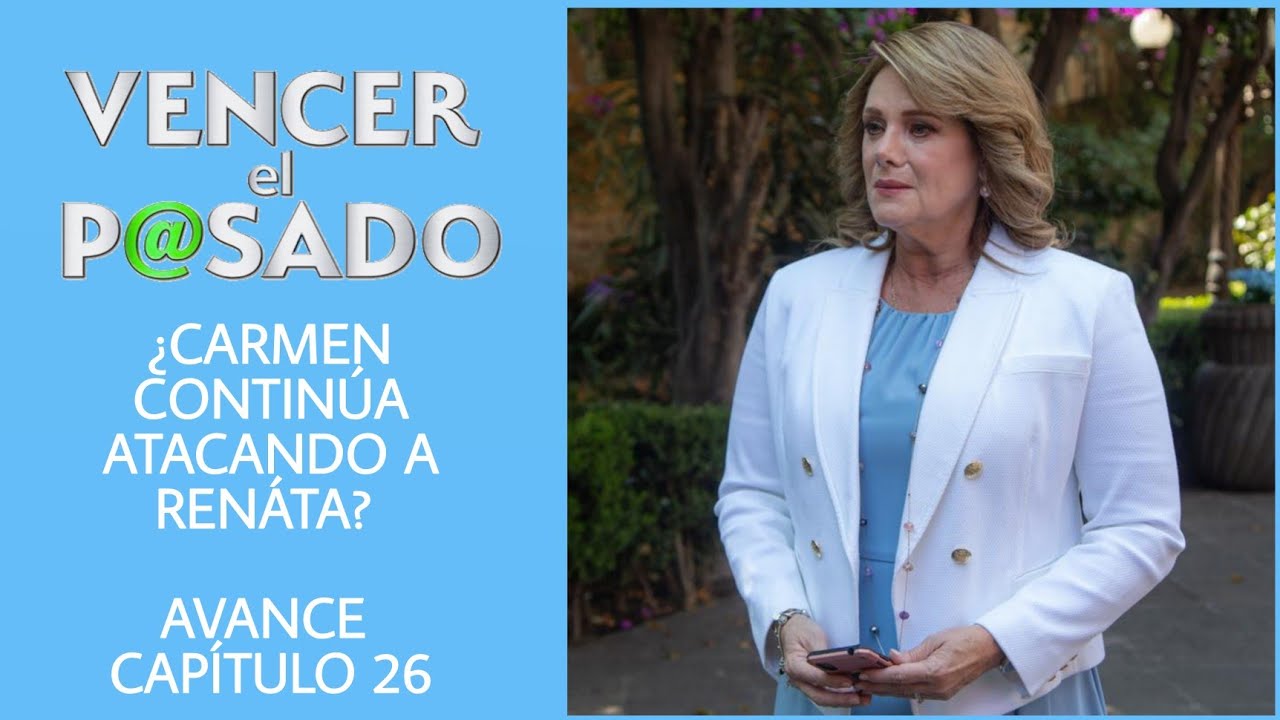 VENCER EL PASADO CAPITULO 26 | LUNES | ¿CARMEN CONTINÚA ATACANDO A ...