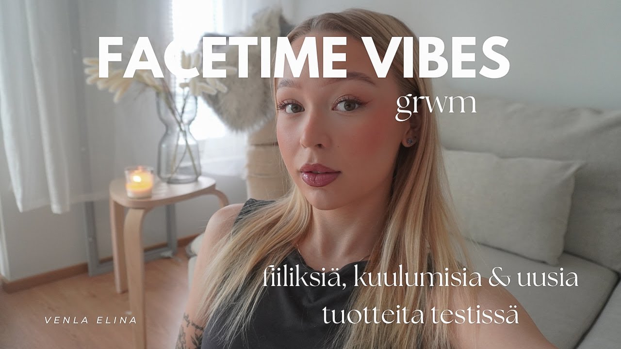 FACETIME VIBES | pitkä grwm, fiiliksiä, höpöttelyä & uusien tuotteiden testaamista