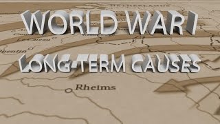 HIST 1122 Lesson 58 - World War I Part 2 Long-term Causes