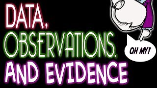 Data, Observations & Evidence (Oh My!)
