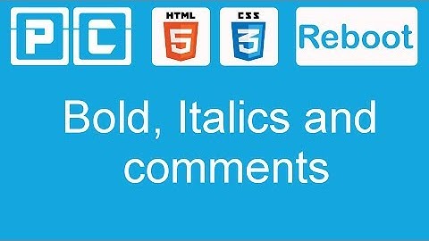 HTML5 and CSS3 beginners tutorial 4 - bold, italics and comments