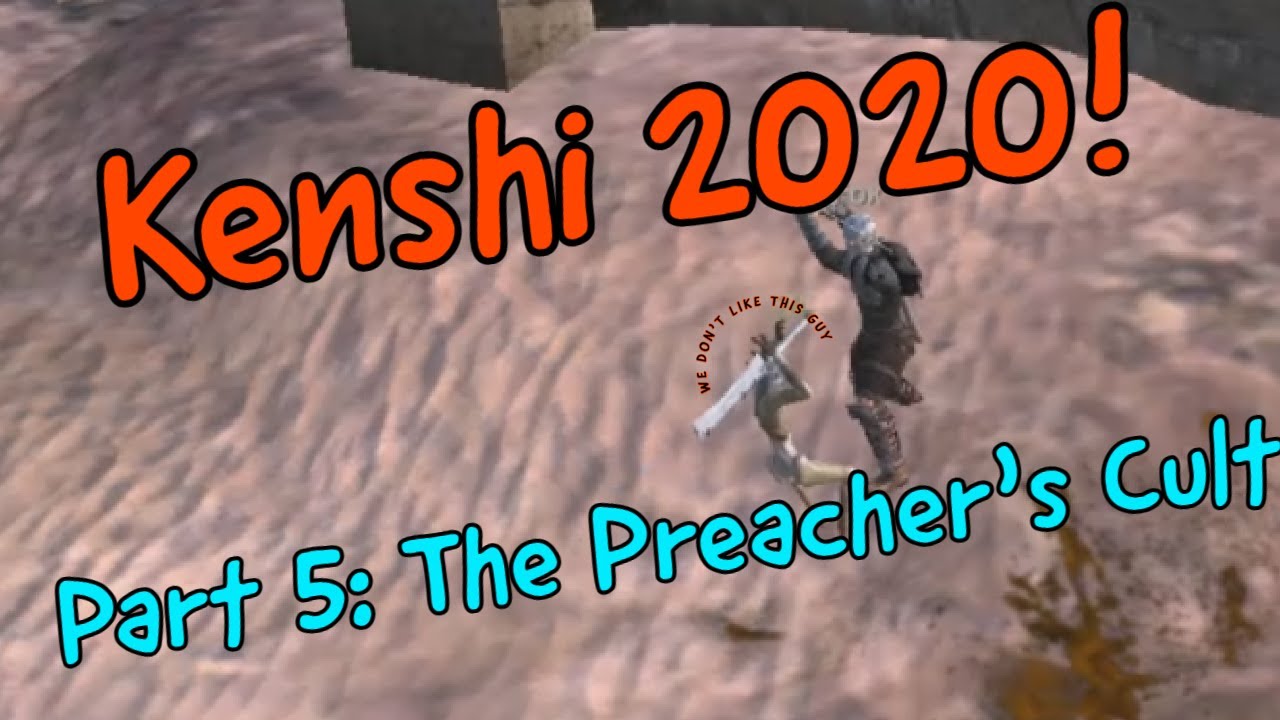 Kenshi 2020! Part 5 A Preacher And His Cult