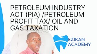 Petroleum Profit Tax (Petroleum Industrial Act- PIA) Oil and Gas Taxation