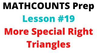 MATHCOUNTS Preparation Lesson #19: More Special Right Triangles