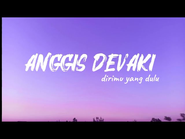 Anggis Devaki - Dirimu yang dulu (video lirik)