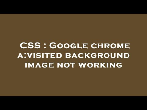 CSS : Google chrome a:visited background image not working