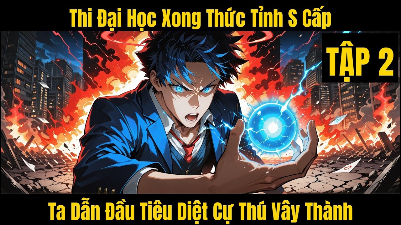 Thi Đại Học Xong Thức Tỉnh S Cấp, Ta Dẫn Đầu Tiêu Diệt Cự Thú Vây Thành - Tập 2