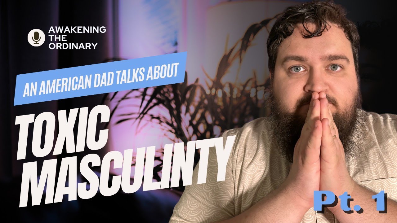 An AMERICAN DAD Talks About TOXIC MASCULINITY | Pt.1 - YouTube