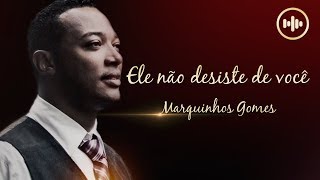 Marquinhos Gomes - Ele não desiste de você (ComLetra) | Gospel Hits