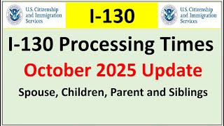 I-130 Processing Times for October 2025 | Spouse, Parent Children and Siblings`