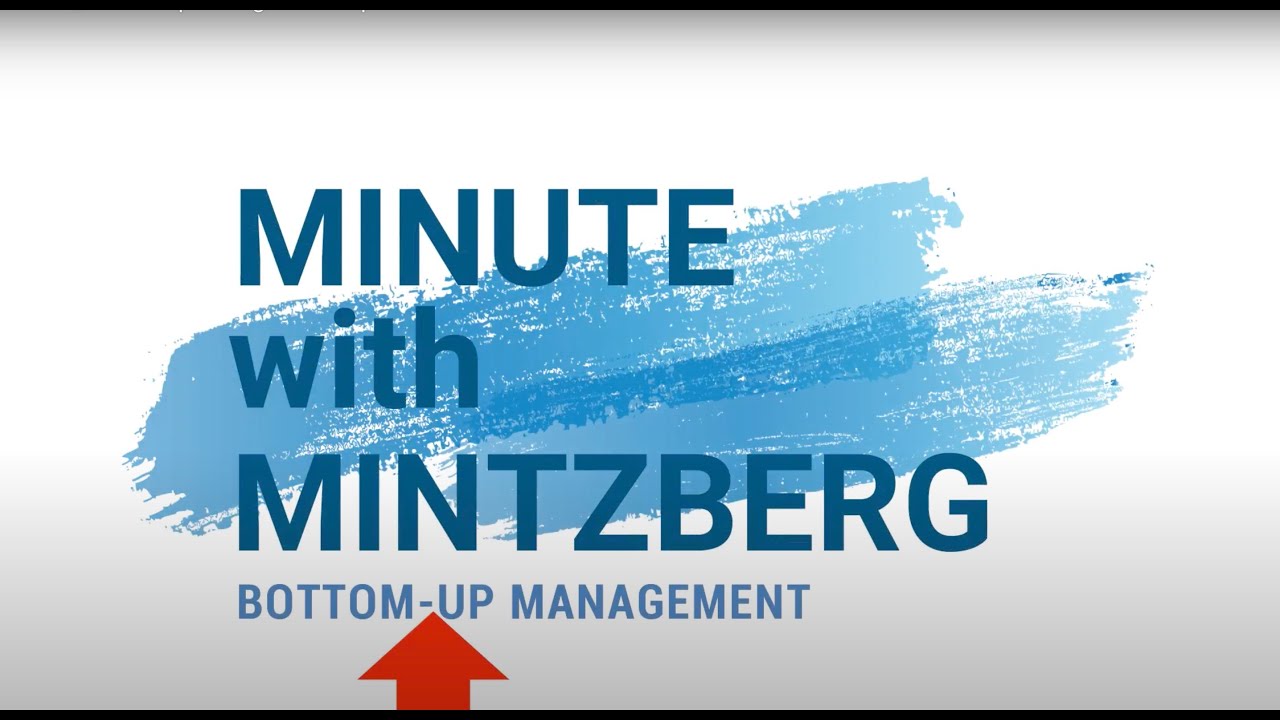 Minute with Mintzberg #4: Bottom Up Management