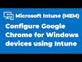 38. How to Manage Google Chrome settings with Microsoft Intune