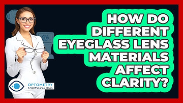How Do Different Eyeglass Lens Materials Affect Clarity? - Optometry Knowledge Base