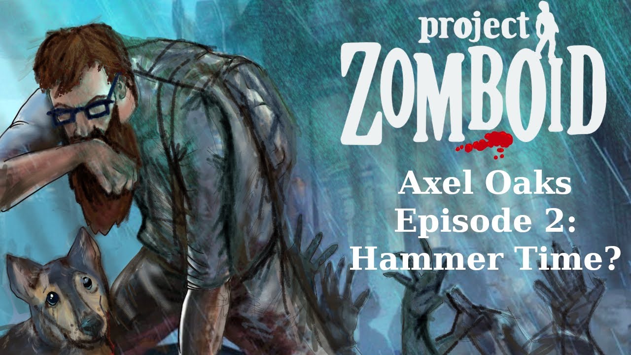 Axel Oaks in Project Zomboid Hammer Time? Ep 2 YouTube